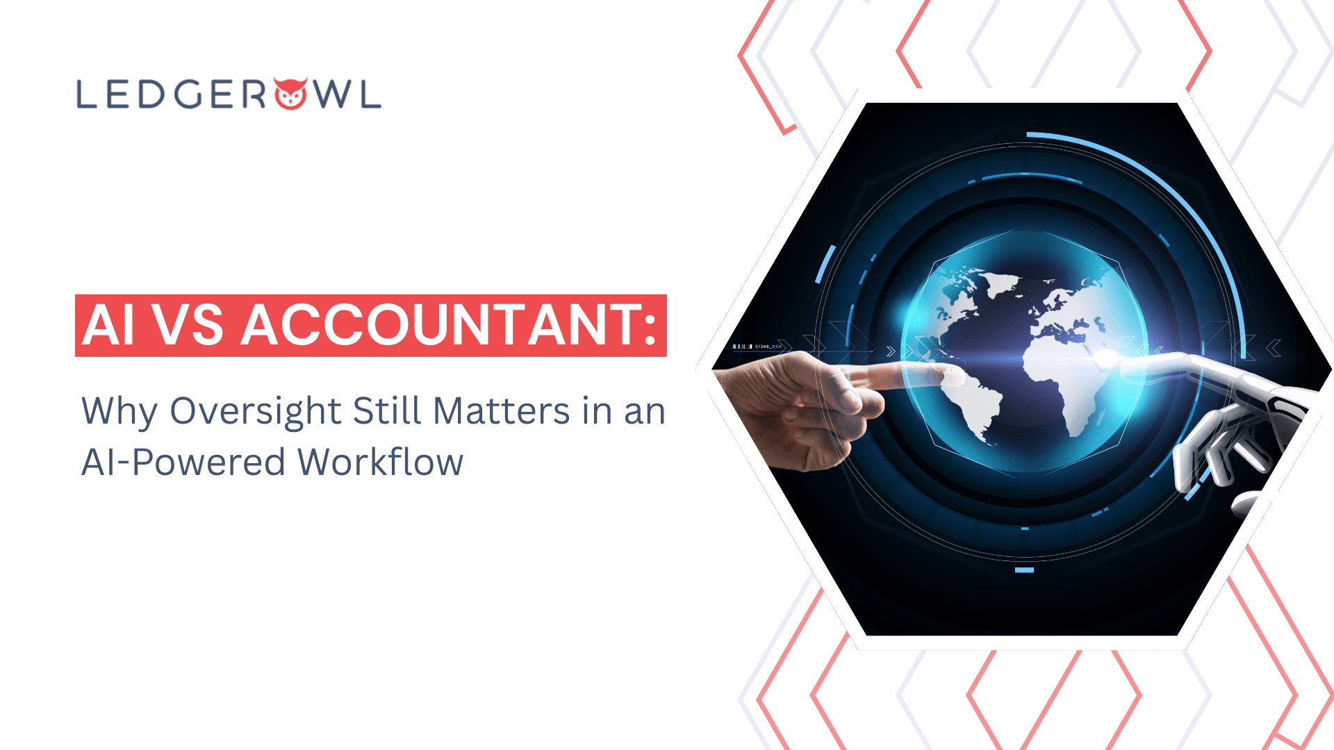 Illustration of a human hand and a robotic hand reaching toward a digital globe, representing the balance between AI automation and human oversight discussed in "AI vs Accountant: Why Oversight Still Matters in an AI-Powered Workflow" by Ledgerowl