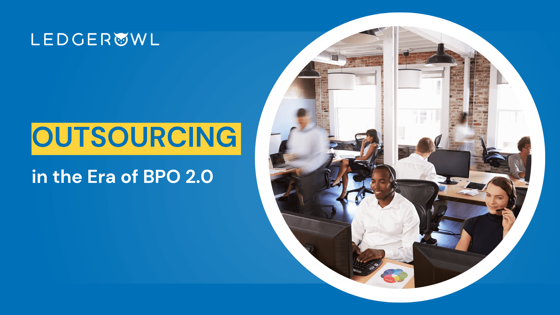 Outsourcing in the Era of BPO 2.0 — Ledgerowl banner featuring a modern office with call center agents wearing headsets and colleagues working at their desks.